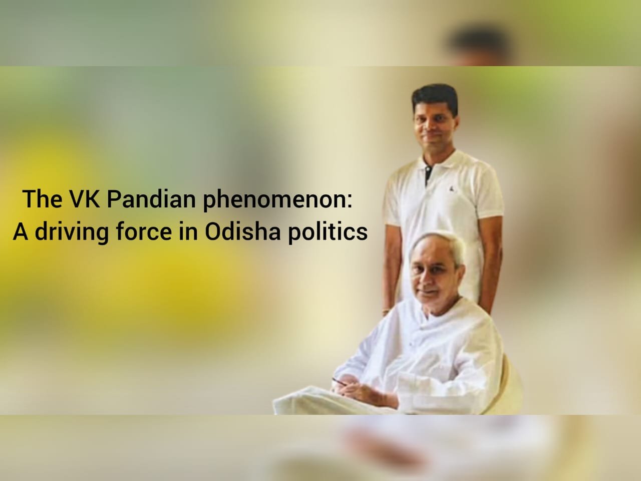 The VK Pandian phenomenon : A driving force in Odisha politics