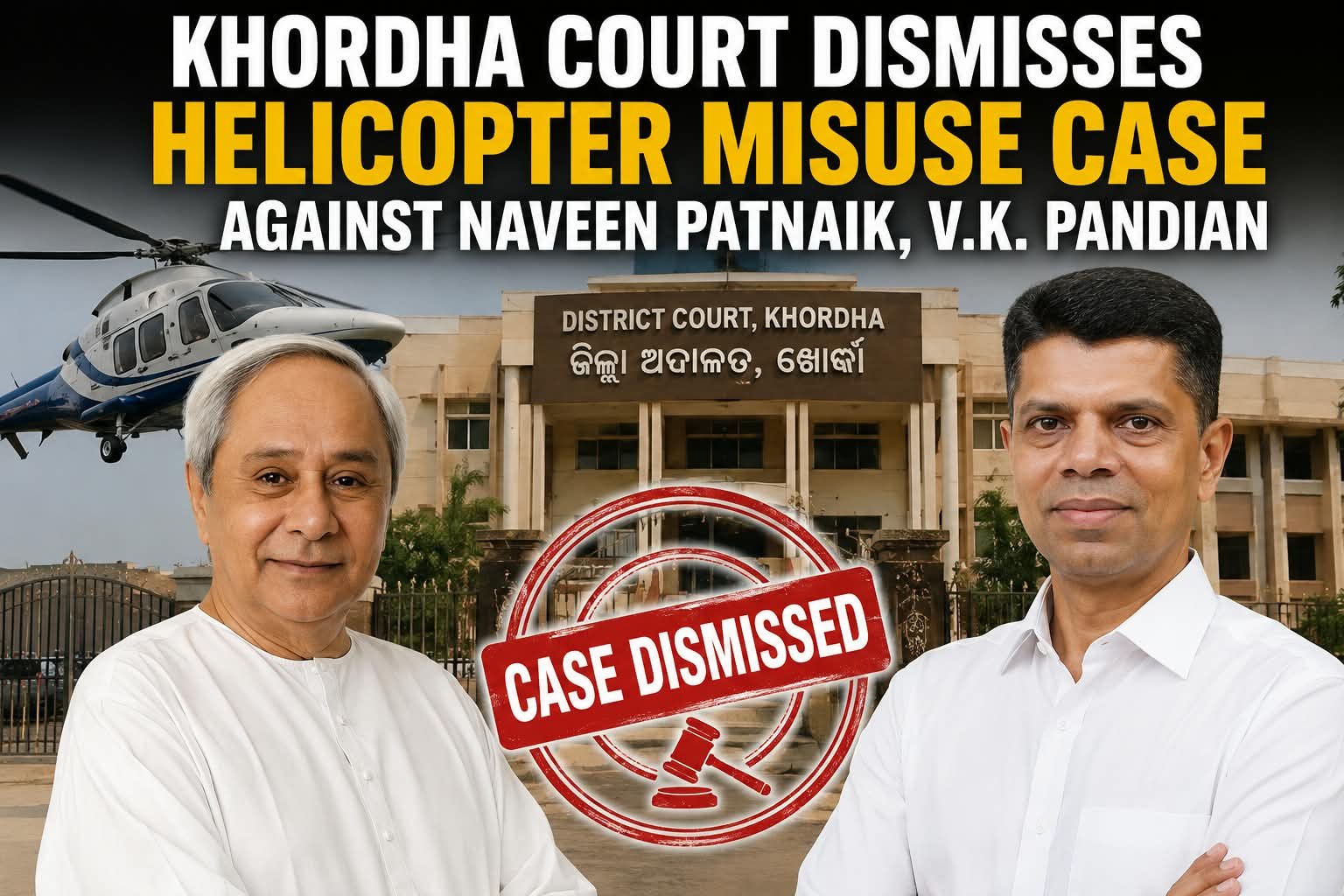 Khordha Court Dismisses Helicopter Misuse Case Against Naveen Patnaik, V.K. Pandian